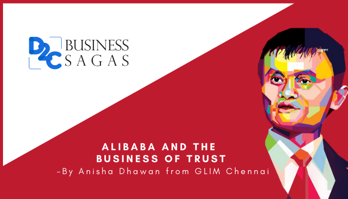 Alibaba and the business of trust: A case study -By Anisha Dhawan from GLIM Chennai