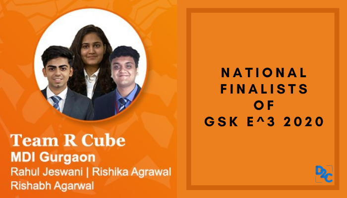 Why GSK E^3 2020 turned out to be an enriching experience -By team R Cube from MDI Gurgaon