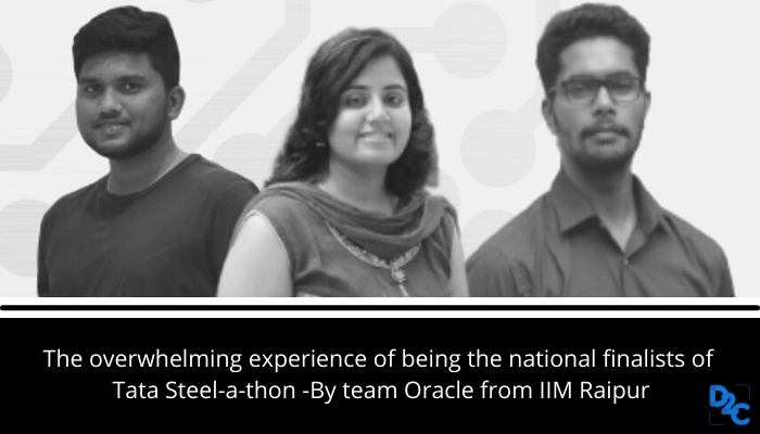 The overwhelming experience of being the national finalists of Tata Steel-a-thon -By team Oracle from IIM Raipur