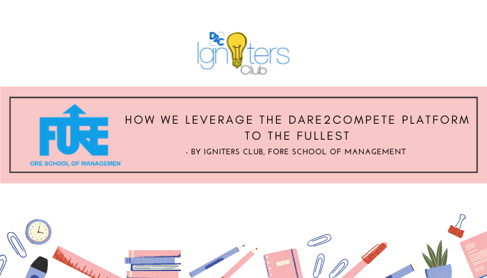 How we leverage the Dare2Compete platform to the fullest -By Igniters Club, Fore School of Management