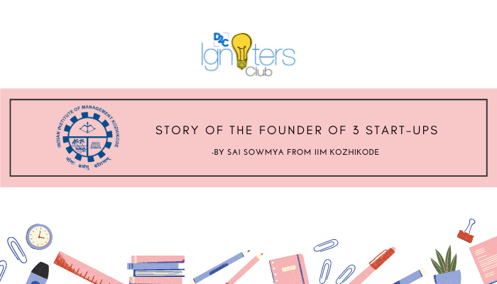 Story of the founder of 3 start-ups -By Sai Sowmya from IIM Kozhikode