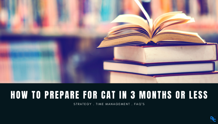 How to prepare for CAT in 3 months or less and get 99+ percentile