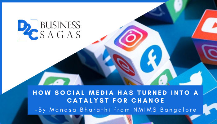 How Social media has turned into a catalyst for change -By Manasa Bharathi from NMIMS Bangalore