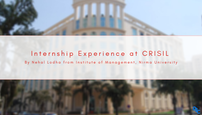 All the work that went into bagging an internship at CRISIL -By Nehal Lodha from Institute of Management, Nirma University