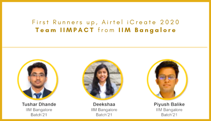What helped us taste victory at Airtel iCreate 2020? -By First Runners up, Team IIMPACT from IIM Bangalore