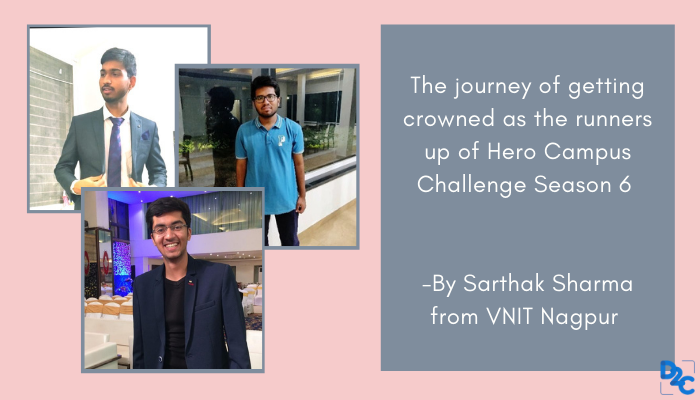 The journey of getting crowned as the runners up of Hero Campus Challenge Season 6 -By Sarthak Sharma from VNIT Nagpur