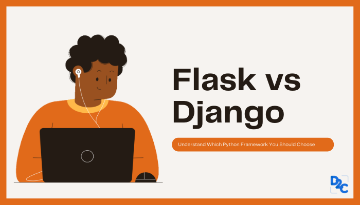 Flask vs Django: Understand Which Python Framework You Should Choose