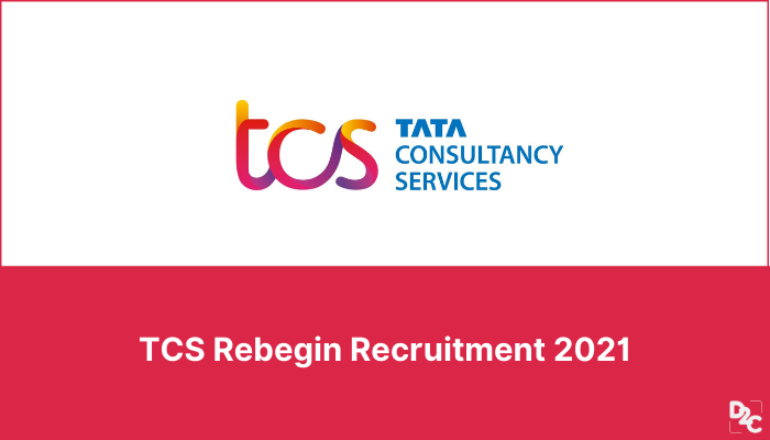 TCS Rebegin Recruitment 2021:  Application process, skills required and much more!