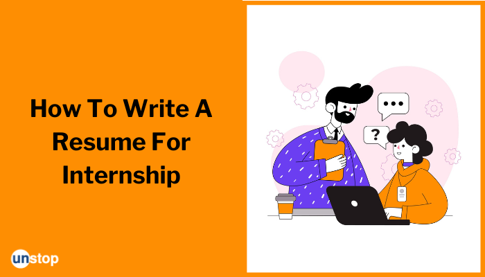Resume For Internship: Create The Perfect Resume To Grab A Summer Internship