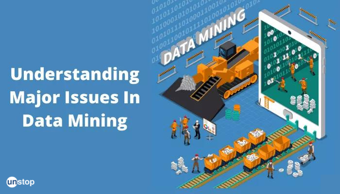 Major Issues In Data Mining-Purpose & Challenges