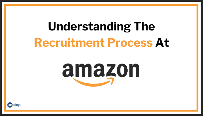 Everything About The Amazon Recruitment Process | Salary | Preparation Tips