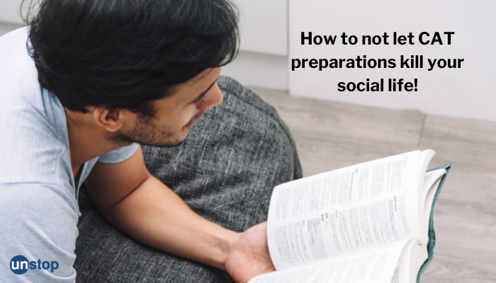 Don’t Let CAT Preparations Subdue Your College Life -By Shivam Jha, 99 Percentile, Converted IIM Indore