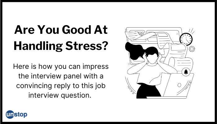 Best Sample Answers To “How Do You Handle Stress And Pressure?”