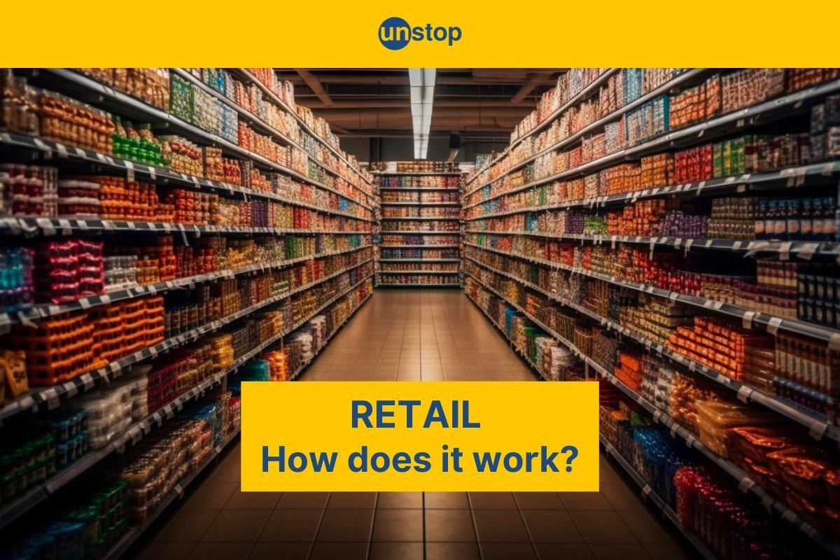 What Is Retail & How Does It Work? Demystifying The Vital Component Of Economy