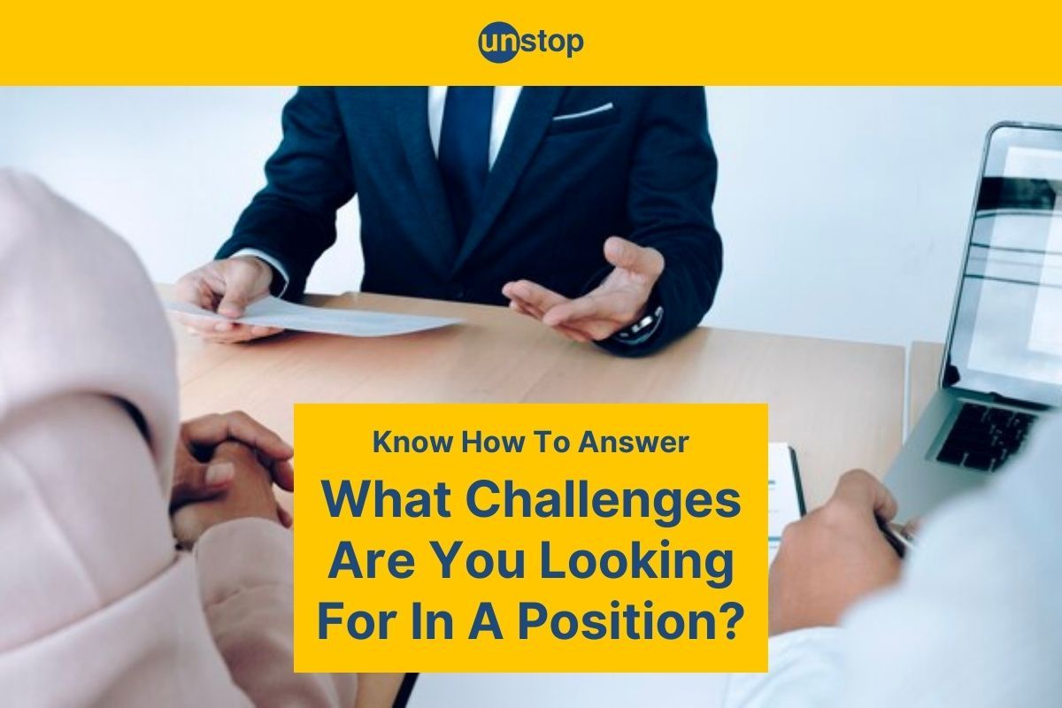 What Challenges Are You Looking For In A Position? 4 Tips To Answer This Interview Question