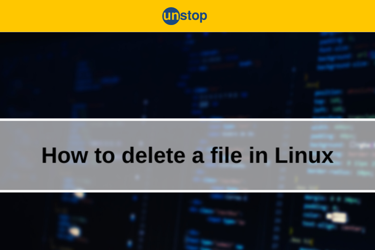 How To Delete A File In Linux (Best And Fastest Methods)