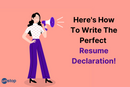 Declaration In Resume - Format, Examples, Tips, FAQs And More!