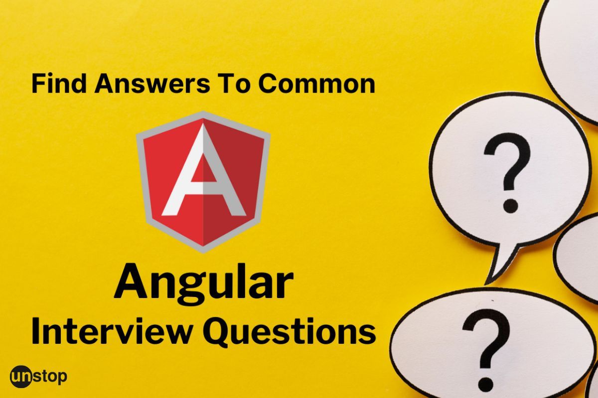 60 Angular Interview Questions & Answers To Help Nail The Interview