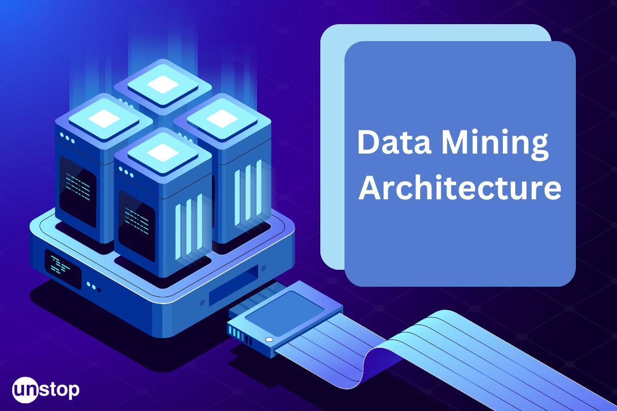 Understanding Data Mining Architecture In Detail // Unstop