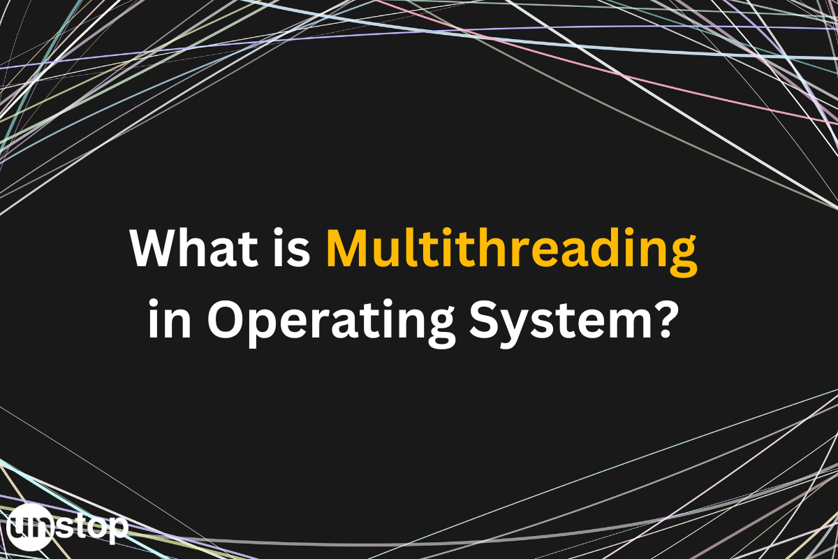 Multithreading In OS - Types, Pros, Cons And More // Unstop