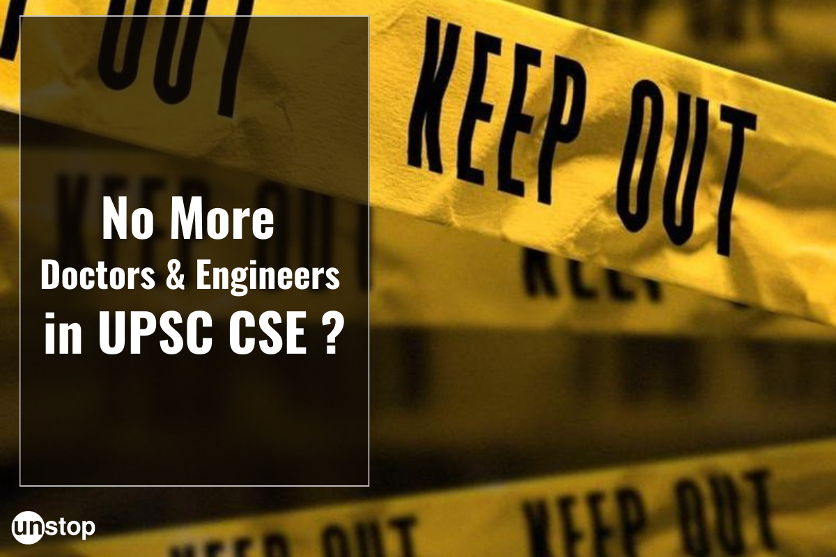 Will There Be No Room For Doctors & Engineers In UPSC CSE? Future Of IAS At Stake!