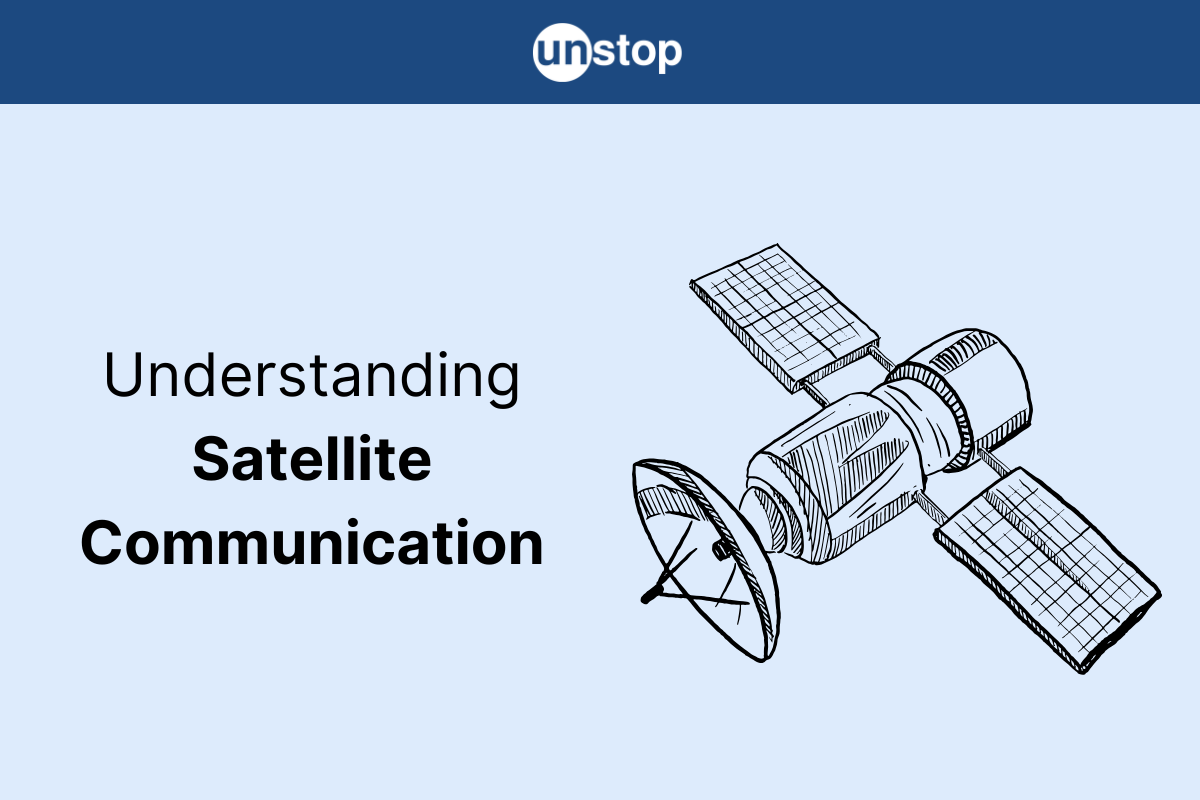 Satellite Communication: Origin, Architecture, Working, Types