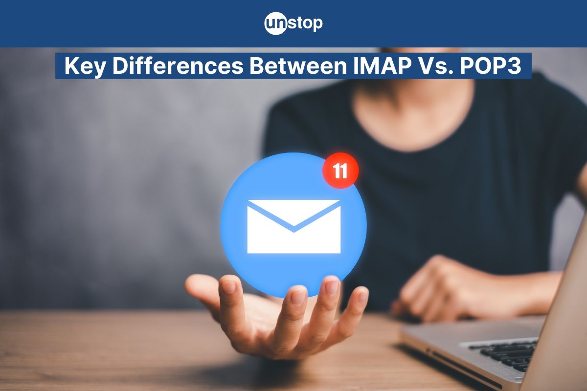 IMAP Vs POP3: Definition and Key Differences of Email Protocols