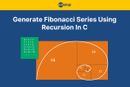 Fibonacci Series Using Recursion In C (With Detailed Explanation)
