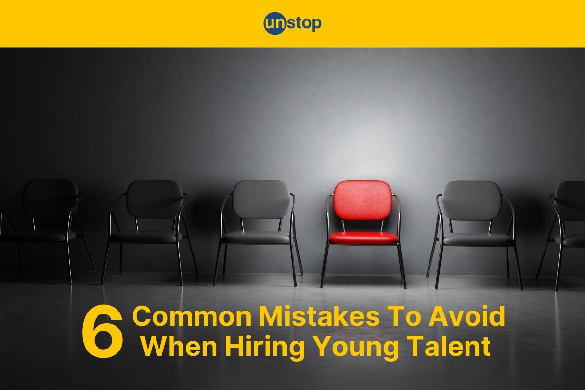 Mistakes When Hiring Young Talent: 6 Things To Look Out For