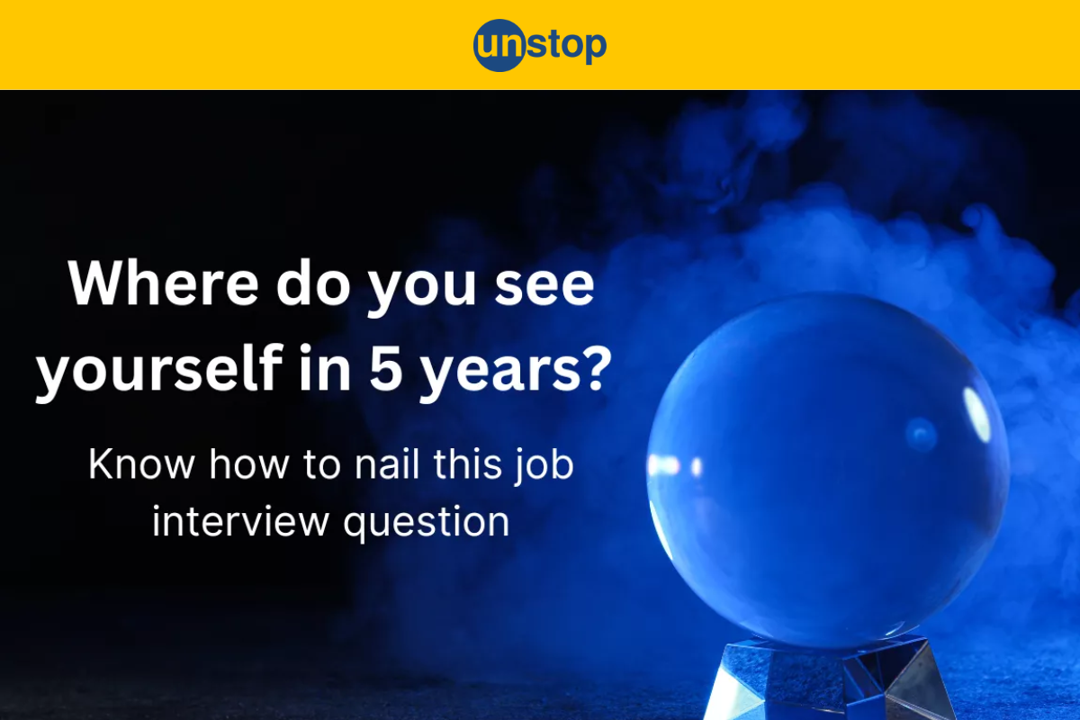 Where Do You See Yourself In 5 Years? Find Out The Aptest Reply!