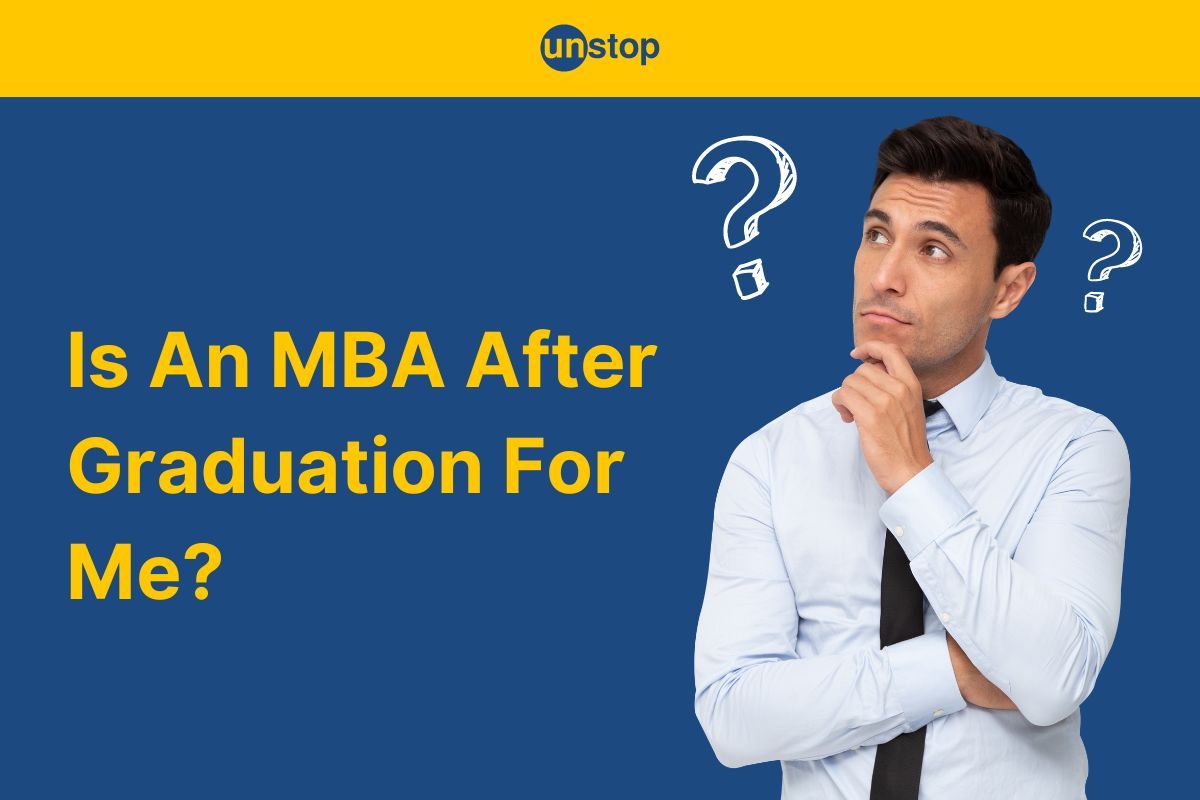 MBA After Graduation | Benefits, Eligibility, How-to, & More!