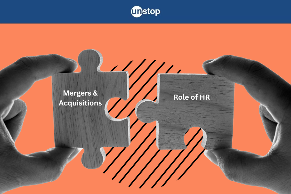 Role Of HR In Mergers And Acquisitions - Setting The Stage Right For The Big Deal