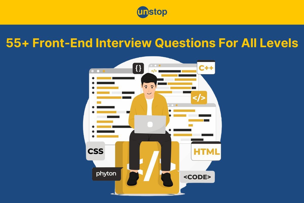 Top 55 Front-End Interview Questions And Answers - All Levels