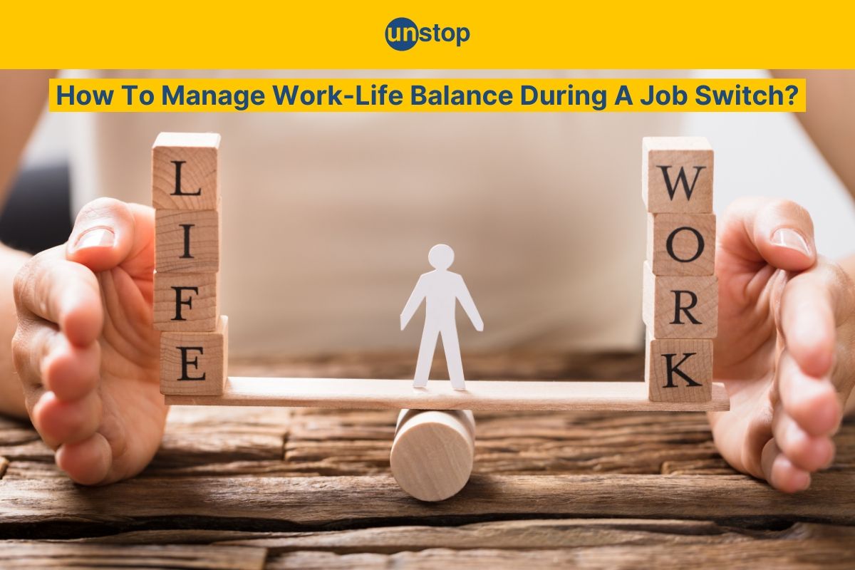 10 Effective Ways To Manage Work-Life Balance During A Job Switch