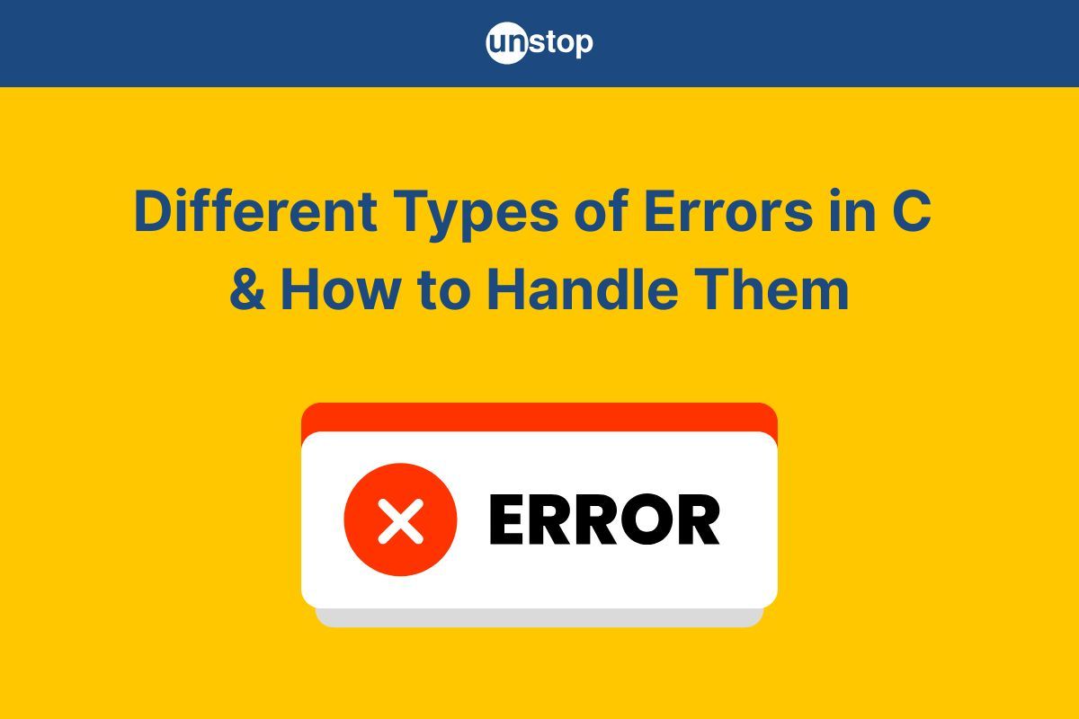 Types Of Errors In C | How To Read & Handle Them // Unstop