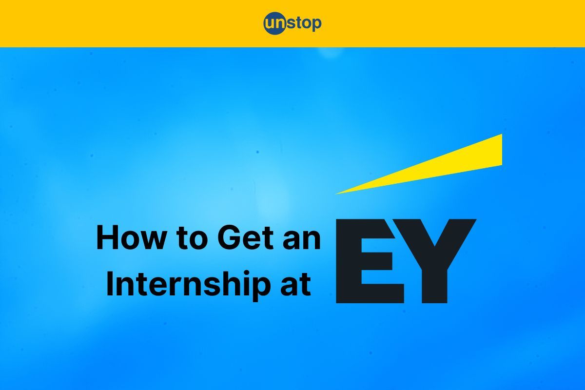 How To Get An Internship At EY: Detailed Step-by-Step Guide