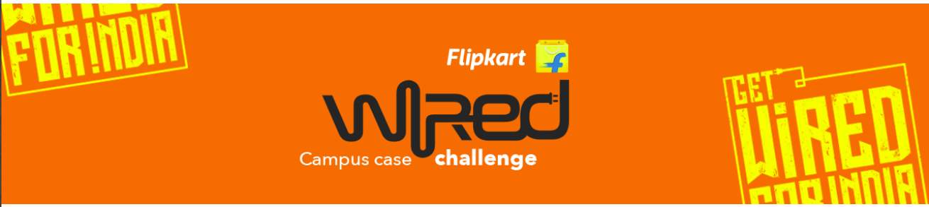 Flipkart WiRED Campus Case Challenge 2018 - Dare2Compete // Unstop