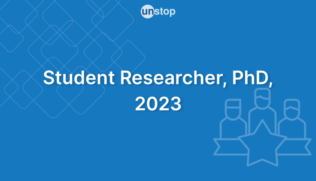Student Researcher, PhD, 2023 by Google! // Unstop