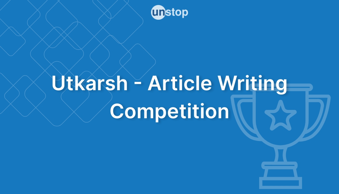 Utkarsh Article Writing Competition by Shailesh J. Mehta School of
