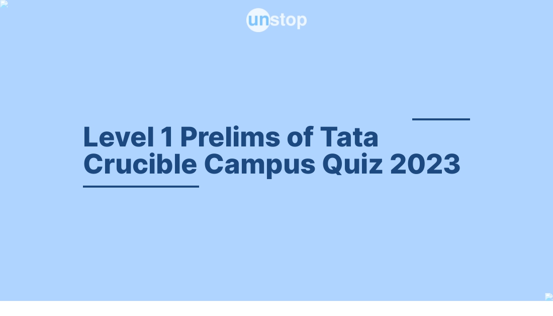 Level 1 Prelims of Tata Crucible Campus Quiz 2023 by Tata Group