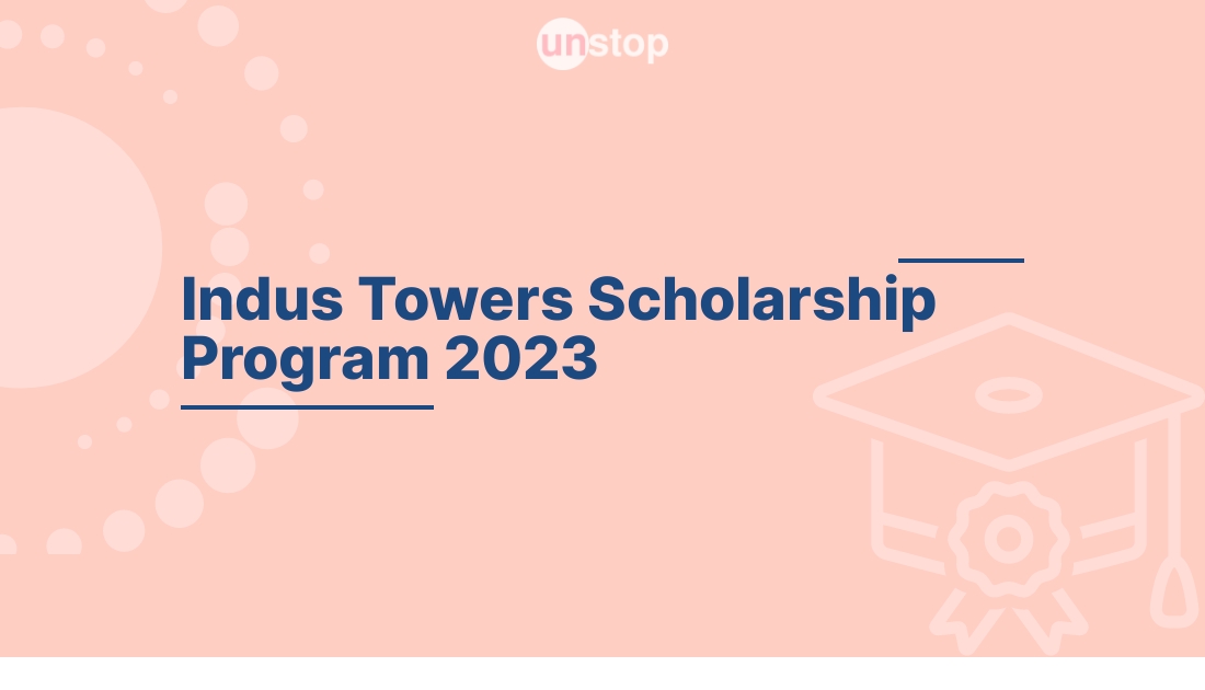 Indus Towers Scholarship Program 2023 by Indus Towers Ltd.! // Unstop