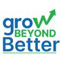 Grow Beyond Better 2025