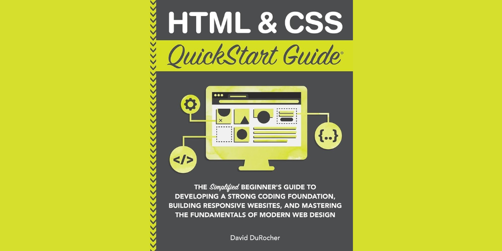 HTML / CSS QuickStart Guide by David DuRocher