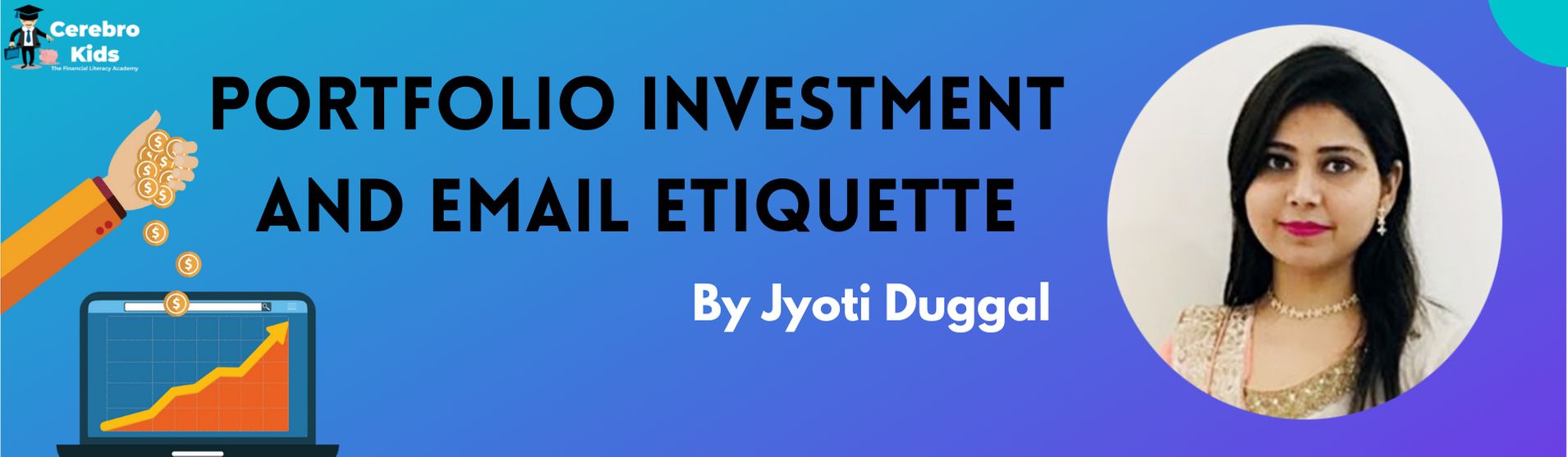 Participate in the Webinar on "Portfolio Investment and Email Etiquette" by Ms. Jyoti Duggal  before 14 Aug 21, 11:30 AM CUT